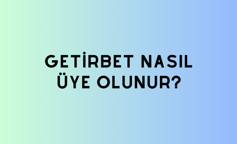 Getirbet Nasıl Üye Olunur?