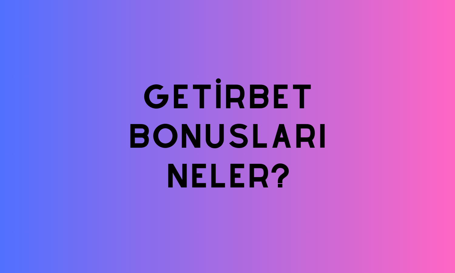 Getirbet Bonusları Neler?