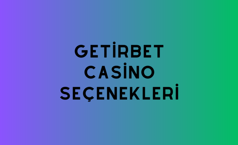 Getirbet Casino Seçenekleri