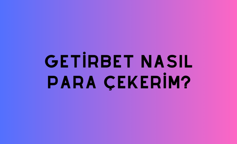 Getirbet Nasıl Para Çekerim?