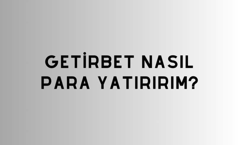 Getirbet Nasıl Para Yatırırım?