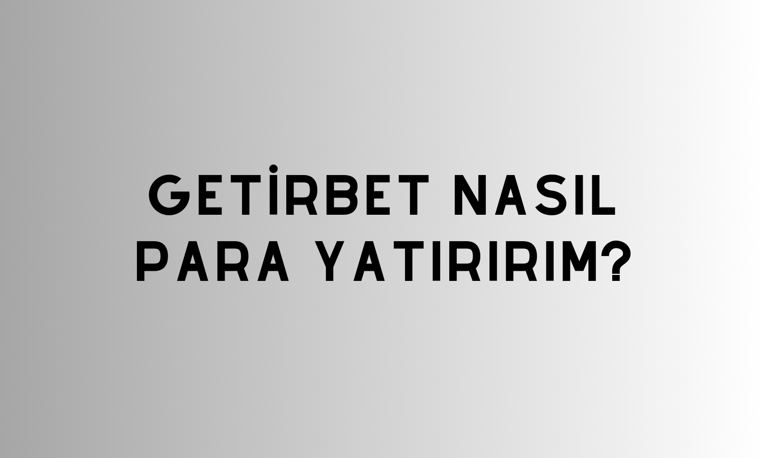 Getirbet Nasıl Para Yatırırım?