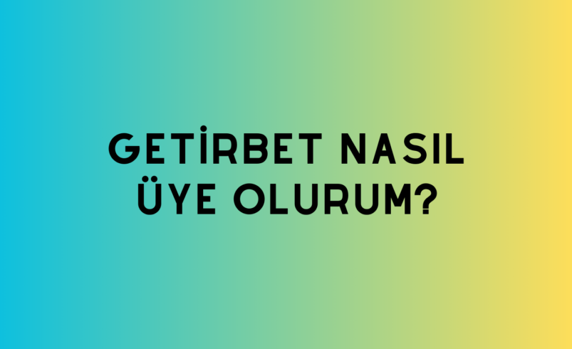 Getirbet Nasıl Üye Olurum?