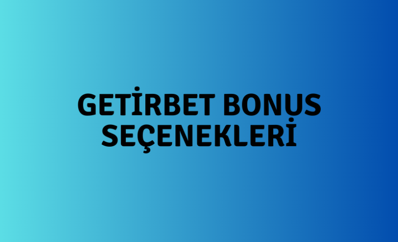 Getirbet Bonus Seçenekleri