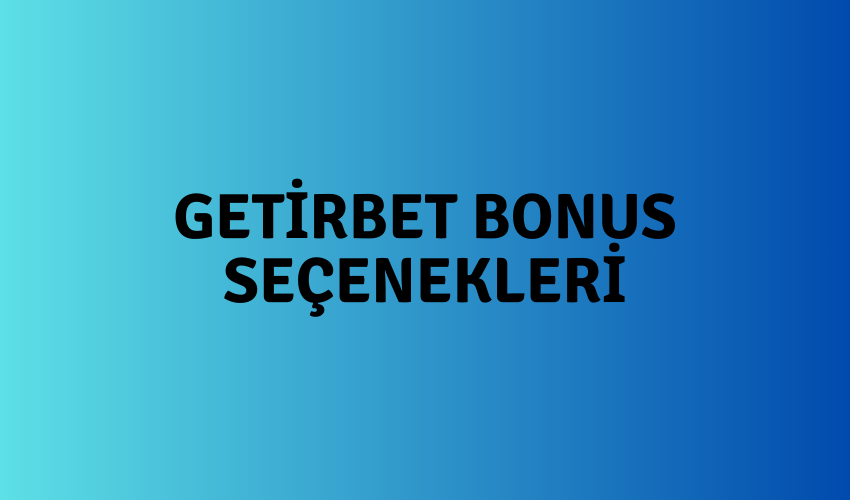 Getirbet Bonus Seçenekleri