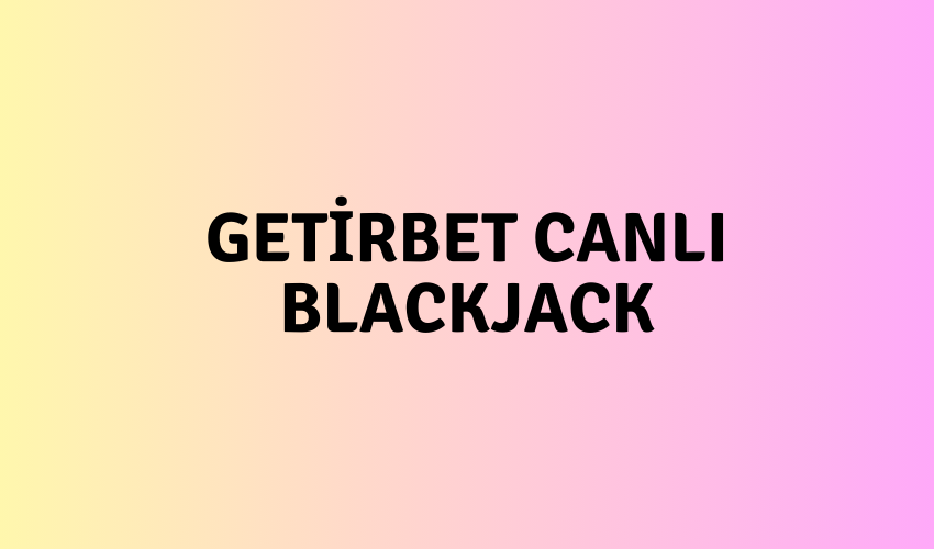 Getirbet Canlı Blackjack