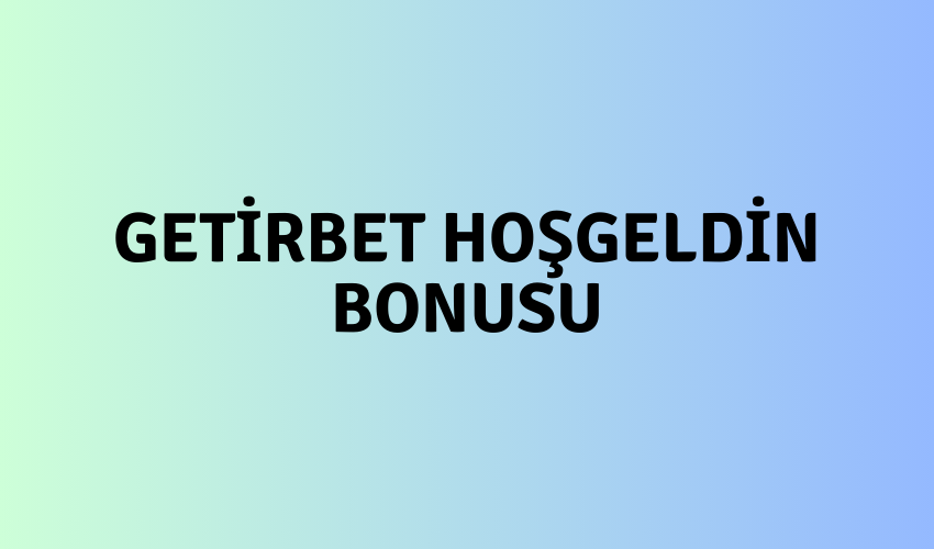 Getirbet Hoşgeldin Bonusu