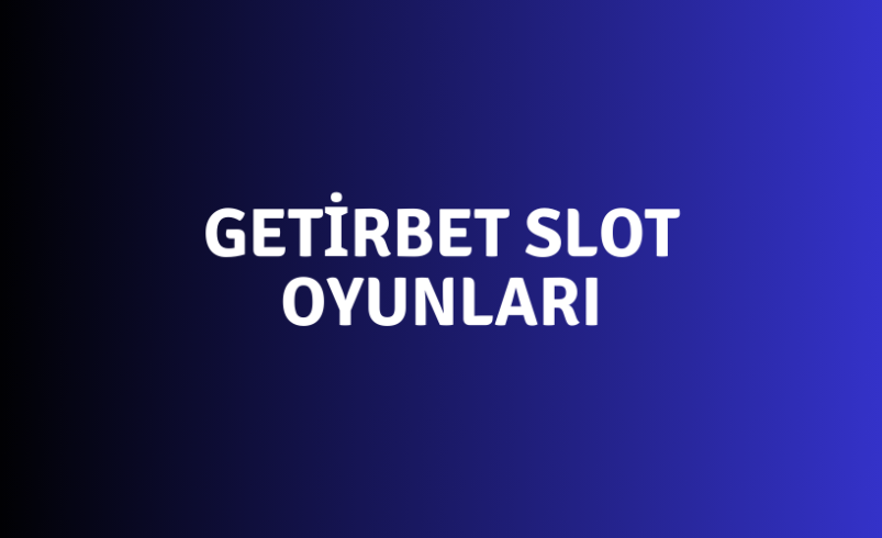 Getirbet Slot Oyunları