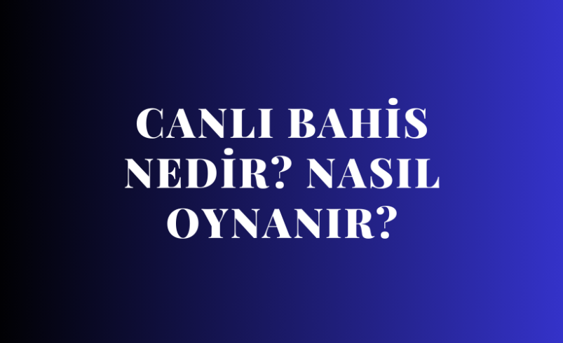 Canlı Bahis Nedir? Nasıl Oynanır?