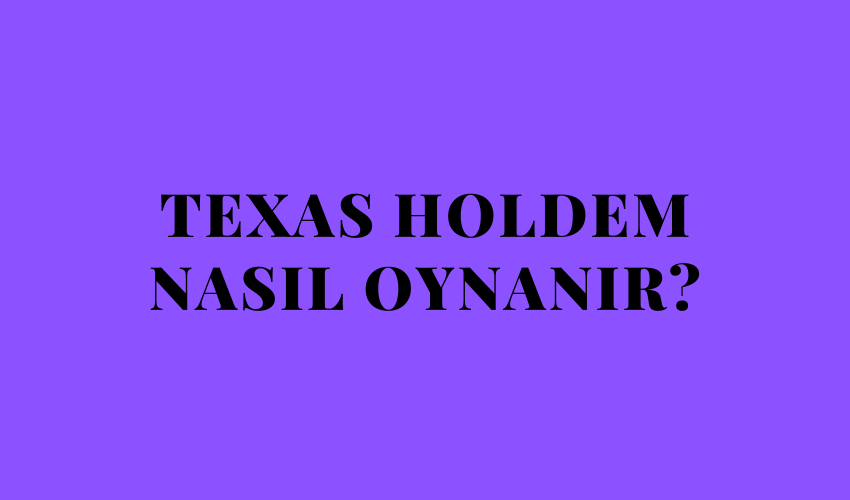 Texas Holdem Nasıl Oynanır?