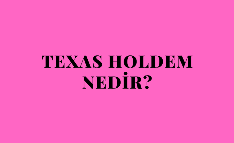 Texas Holdem Nedir?